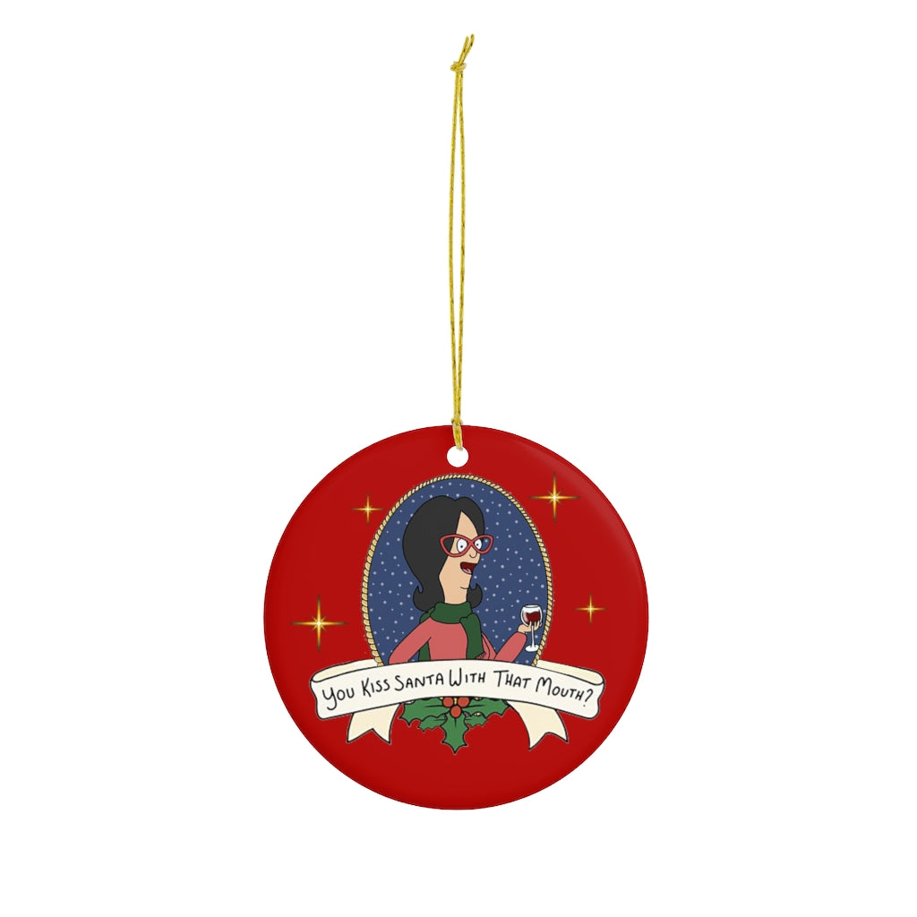 You Kiss Santa With That Mouth? Ceramic Ornament - Just Like Bob Bob's Burgers