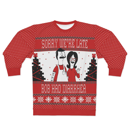 Ugly Christmas Sweatshirt - Sorry We're Late - Just Like Bob Bob's Burgers