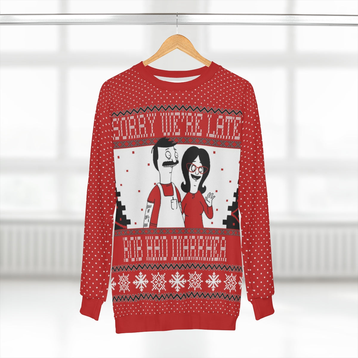 Ugly Christmas Sweatshirt - Sorry We're Late - Just Like Bob Bob's Burgers