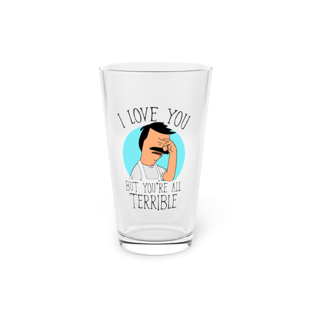 You're All Terrible Pint Glass, 16oz - Just Like Bob Bob's Burgers