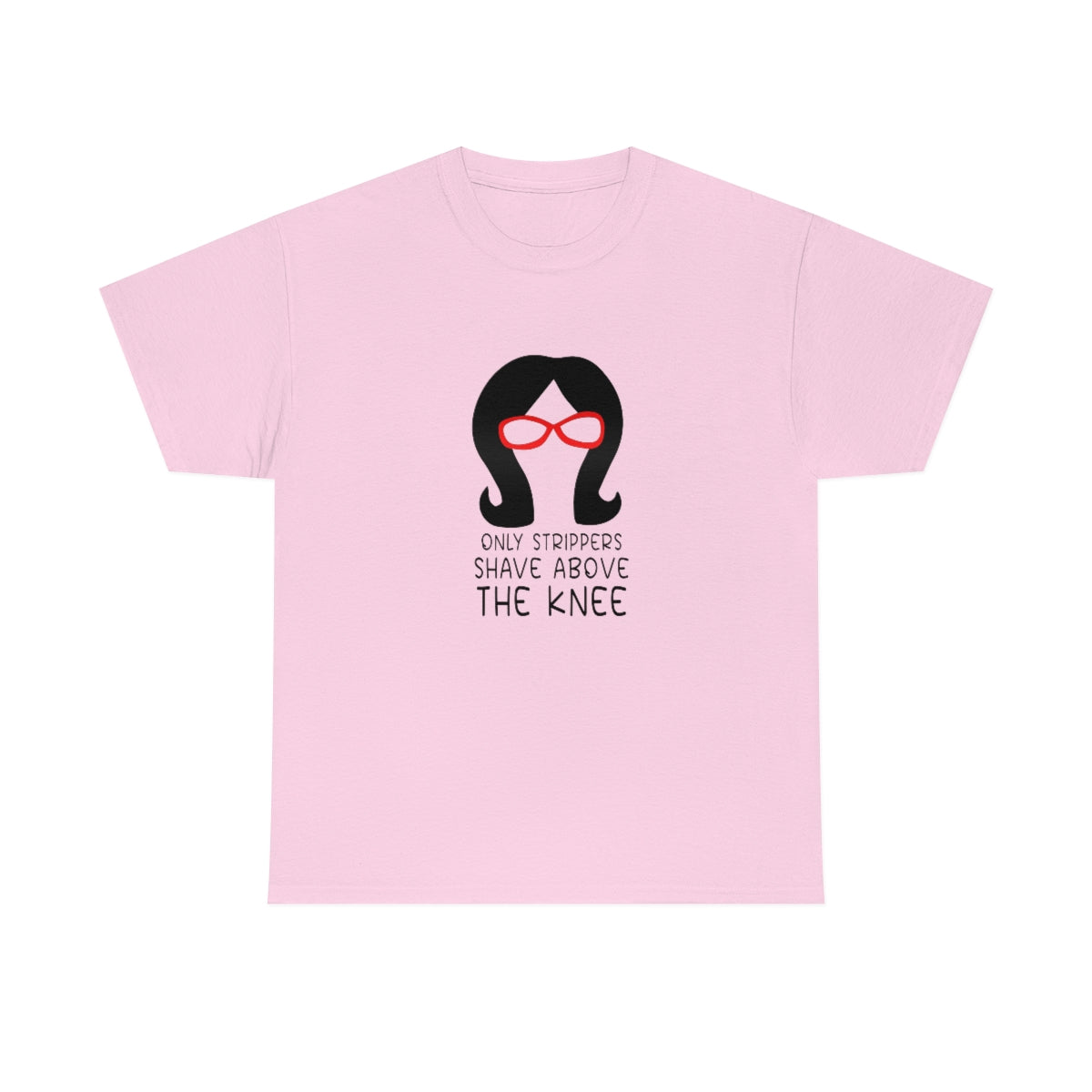 Only Strippers Unisex Cotton Tee - Just Like Bob Bob's Burgers