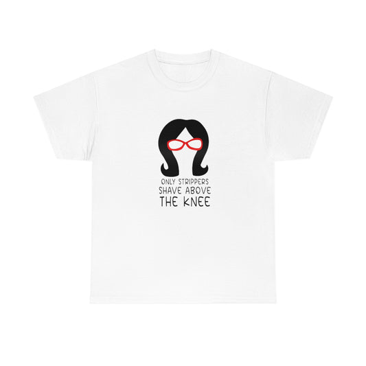 Only Strippers Unisex Cotton Tee - Just Like Bob Bob's Burgers