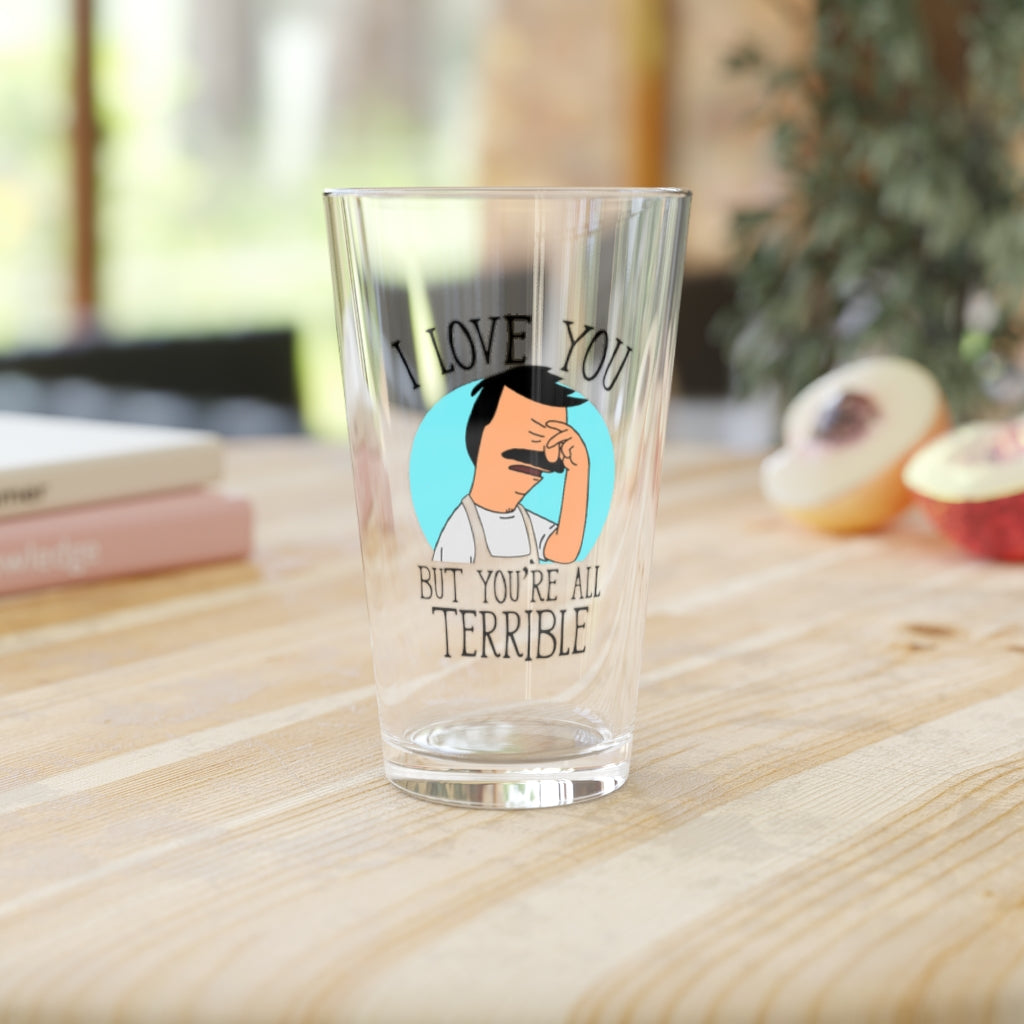 You're All Terrible Pint Glass, 16oz - Just Like Bob Bob's Burgers