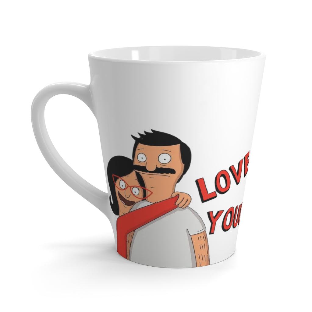 Latte Mug - Love You - 12oz - Just Like Bob Bob's Burgers