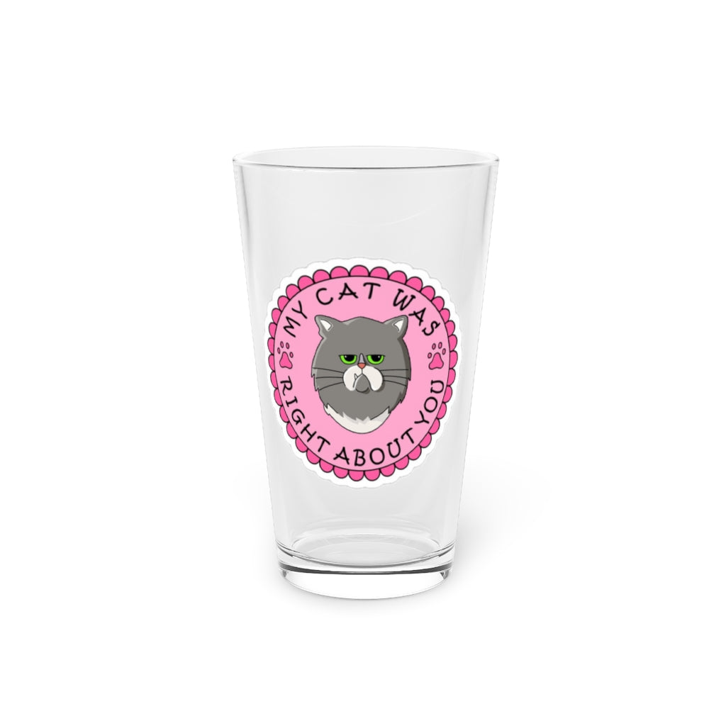 My Cat Was Right Pint Glass, 16oz - Just Like Bob Bob's Burgers