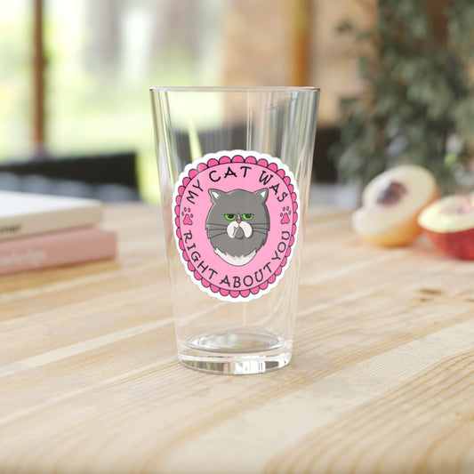 My Cat Was Right Pint Glass, 16oz - Just Like Bob Bob's Burgers