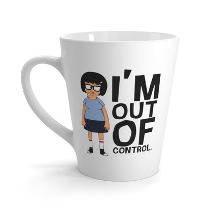 Latte Mug - I'm Out of Control - 12oz - Just Like Bob Bob's Burgers