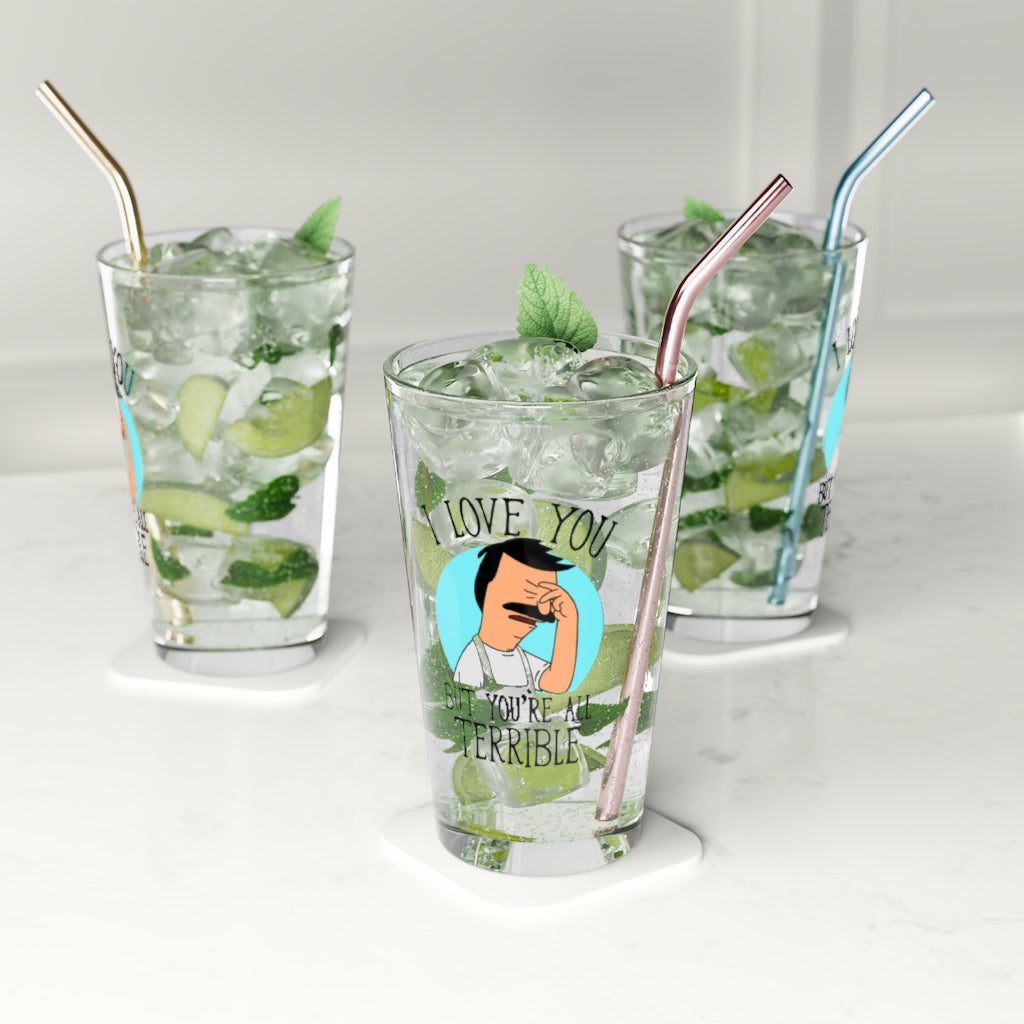 You're All Terrible Pint Glass, 16oz - Just Like Bob Bob's Burgers